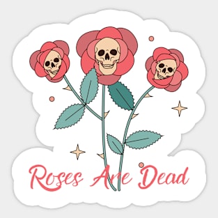 Roses Are Dead Roses & Skulls! Sticker